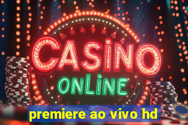 premiere ao vivo hd